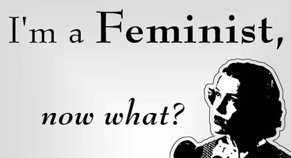 I'm a feminist now what?