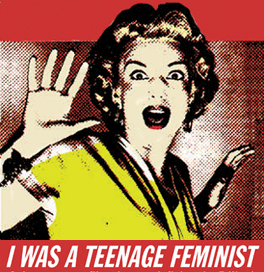 I was a teenage feminist