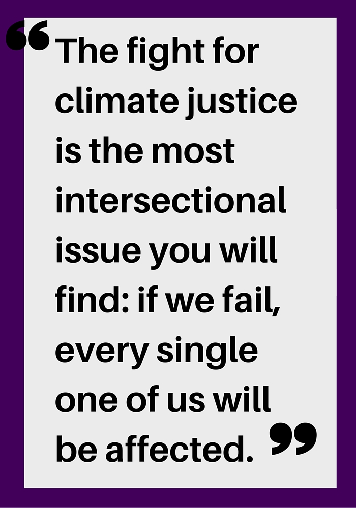 The fight for climate justice is the most intersectional issue you will find_ if we fail, every single one of us will be affected.-3