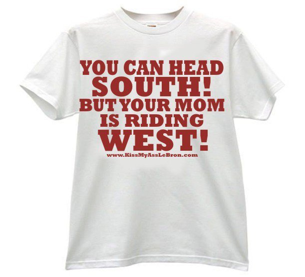Shirt that reads 'You can head South, but your mom is riding West"