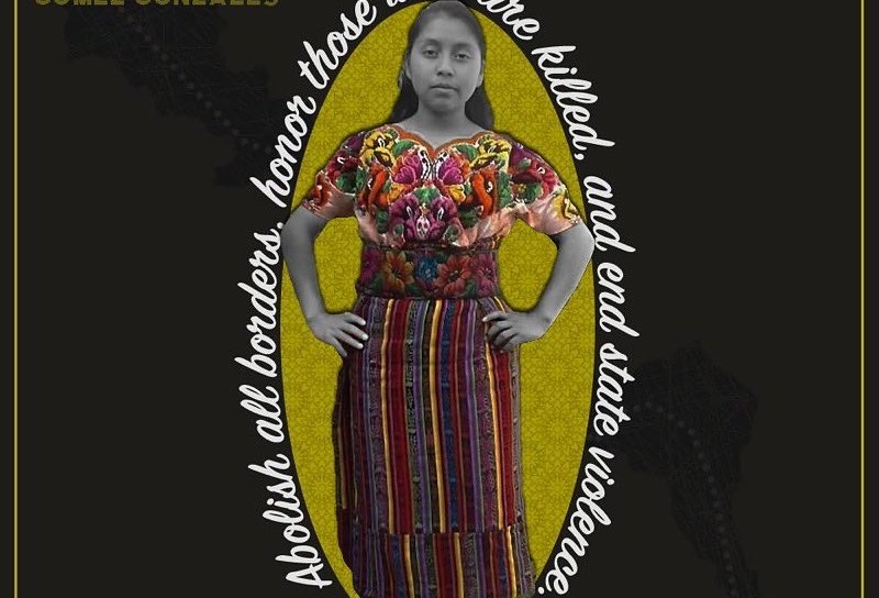 Image of Claudia Gonzalez with the text "Abolish all borders, honor those who are killed, and end state violence"